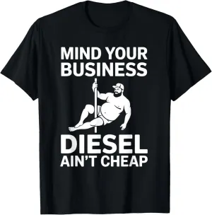 Mind Your Business Diesel Ain't Cheap T-Shirt